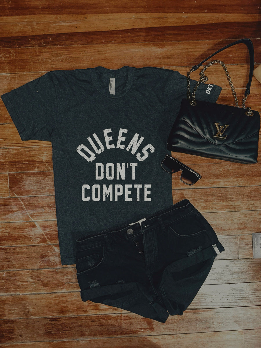 New Arrival - Queens Don’t Compete